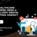 Why Healthcare Provider Needs a Digital Marketing Agency